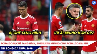 TIN BÓNG ĐÁ TRƯA 26/9: Ronaldo bị chê TÀNG HÌNH, Ole ƯU ÁI Bruno không cho Ronaldo đá pen!