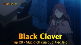 Black Clover Tập 28 - Mục đích của buổi tiệc là gì
