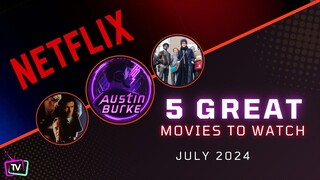 5 GREAT Movies to Watch on Netflix | July 2024