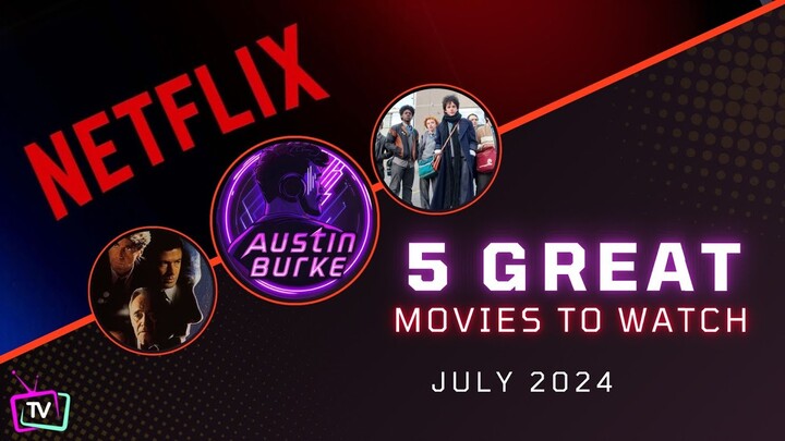 5 GREAT Movies to Watch on Netflix | July 2024