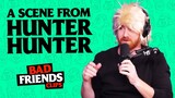 Hunter X Hunter Table Read | Bad Friends Clips