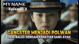 Ketika Gangster Wanita Menyamar Menjadi Polisi - Alur Cerita My Name Episode 2