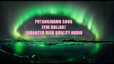Putanginamo Song (The Ballad) Enhanced High Quality Audio