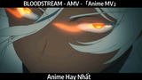 BLOODSTREAM - AMV -「Anime MV」Hay Nhất