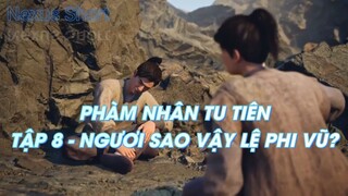 PHÀM NHÂN TU TIÊN TẬP 8 - NGƯƠI SAO VẬY LỆ PHI VŨ