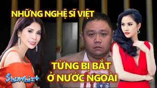 Điểm danh những nghệ sĩ Việt nổi tiếng từng bị bắt ở nước ngoài