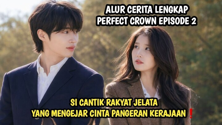 SI CANTIK RAKYAT JELATA YANG MENGEJAR CINTA PANGERAN KERAJAAN❗ PERFECT CROWN EPISODE 2