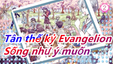 [Tân thế kỷ Evangelion] Hi vọng cậu có thể vượt qua sự cô đơn, sống như ý muốn_2