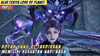 Anak Yatim Piatu Yang Di Wariskan Kekuatan Nadi Naga - Alur Cerita Donghua Lord Of Planet Part 1