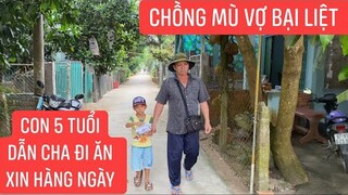 Đ.ứ.t ruột khi thấy cảnh đứa bé 5 tuổi dắt người cha mù đi ăn xin trên đường...!
