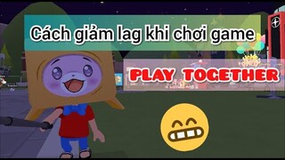 Cách không bị lag khi chơi Play Together Game | Gaming Mai