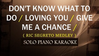 DON'T KNOW WHAT TO DO / LOVING YOU / GIVE ME A CHANCE  ( RIC SEGRETO MEDLEY ) ( LOWER KEY )