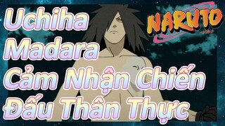 Uchiha Madara Cảm Nhận Chiến Đấu Thân Thực