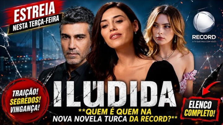 🔥 ILUDIDA: QUEM É QUEM NA NOVA NOVELA TURCA DA RECORD?