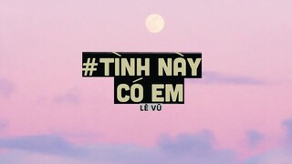 Tình Này Có Em (Lofi Ver By Orinn) - Lê Vũ