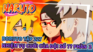 [Boruto: Naruto Hậu sinh khả úy] Tập 227 Nhiệm vụ cuối của đội số 7? Phần  2_B