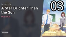 EP 03 Taiyou Yori mo Mabushii Hoshi | A Star Brighter Than the Sun REUPLOAD