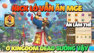 Nick Lỏ Nhưng Ăn Được Rất Nhiều MGE Ở Kingdom Dead - Tôi Cũng Chịu Đấy Rise of Kingdoms