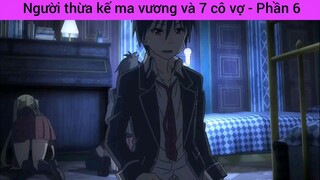 Người thừa kế ma vương và 7 cô vợ - Phần 6