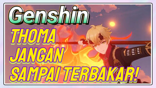 Jangan sampai terbakar! THOMA