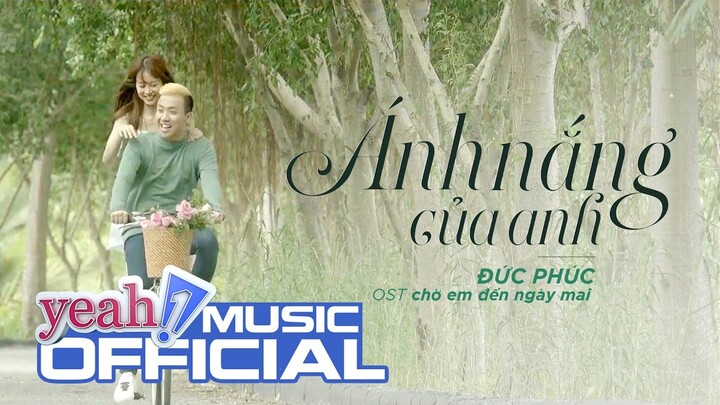 Ánh Nắng Của Anh - OST Chờ Em Đến Ngày Mai  | Đức Phúc | Official MV | Nhạc trẻ hay mới nhất