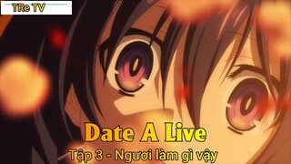 Date A Live Tập 3 - Ngươi làm gì vậy