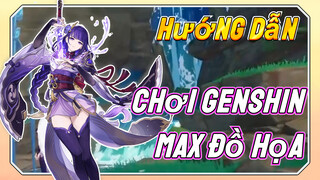 Genshin, Hướng Dẫn]Chơi Genshin Max Đồ Họa