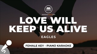 Love Will Keep Us Alive - Eagles (Female Key - Piano Karaoke)