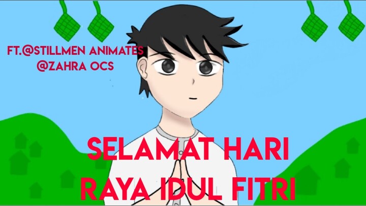 Selamat Hari Raya Idul Fitri FT:@Zahra Ocs @Stilmen Animates