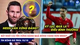 TIN BÓNG ĐÁ TRƯA 10/10: Cái tên xứng đáng QBV hơn Messi? Ronaldo phá kỷ lục trong ngày xé lưới Qatar