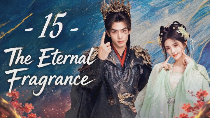 The Eternal Fragrance - Episode 15 [Eng Sub]