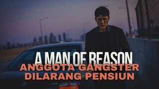 A MAN OF REASON | JADI ANGGOTA GANGSTER GAK BOLEH PENSIUN