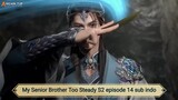 My Senior Brother Too Steady S2 episode 14 sub indo