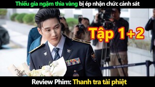 Review phim: Thanh tra tài phiệt Tập 1+2 | Thiếu gia ngậm thìa vàng bị ép nhận chức cảnh sát