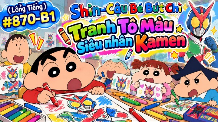 (Lồng Tiếng) 🎬 SHIN – CẬU BÉ BÚT CHÌ | TẬP 870-B1  🎨🦸 TRANH TÔ MÀU SIÊU NHÂN KAMEN! 🤣
