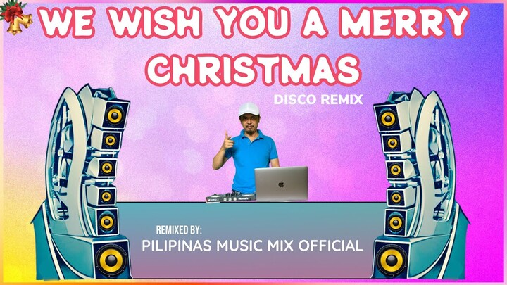 WE WISH YOU A MERRY CHRISTMAS - Greatest Old Song (Pilipinas Music Mix Official Remix) Techno 140BPM