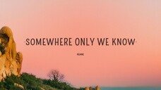 TITLE: Somewhere Only We Know/By Keane/MV Lyrics