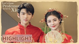 Highlight | They get married. | Let's Date, Professor Xie | 爱情，开袋即食 | ENG SUB