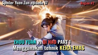 SPOILER DRAGON PRINCE YUAN ZUN EPISODE 17 BAG 2 || ZHOU YUAN VS QI HAO BAKU HANTAM