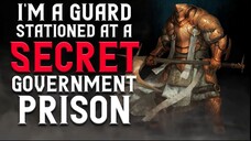 Im a guard stationed at a Secret Government Prison (Full Story) Creepypasta