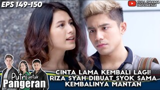 CLBK NIH! RIZA SYAH DIBUAT SYOK SAMA KEMBALINYA MANTAN - PUTRI UNTUK PANGERAN EPS 149-150