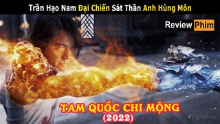 [Review Phim] Trần Hạo Nam Vì Cứu Vợ Mà Xoá Sổ Anh Hùng Môn | phim Tam Quốc Chi Mộng 2022