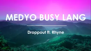 Medyo Busy Lang - Droppout ft. Rhyne (LYRIC VIDEO)