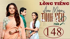 Âm Mưu Và Tình Yêu (Phần 2) - Tập 148 | Lồng Tiếng
