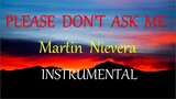 PLEASE DON'T ASK ME  -  MARTIN NIEVERA instrumental (HD) lyrics