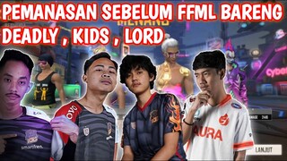 FFML - PEMANASAN BARENG DEADLY KIDS DAN LORDDD FREE FIRE