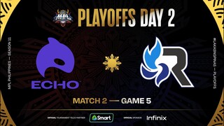 MPL PH S11 - PLAYOFFS DAY 2 - ECHO vs RSG - GAME 5