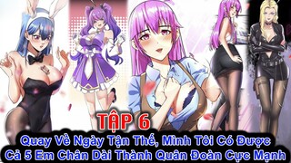 Quay Về Ngày Tận Thế, Mình Tôi Có Được Cả 5 Em Chân Dài Thành Quân Đoàn Cực Mạnh -Tập 6 |Trâu Review