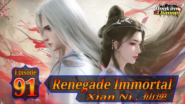 Eps 91 Renegade Immortal [Xian Ni] 仙逆