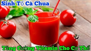 Cách làm Sinh Tố Cà Chua tại nhà | tăng cường Vitamin & sức đề kháng...